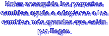 Notar enseguida los peque&ntilde;os  cambios ayuda a adaptarse a los  cambios m&aacute;s grandes que est&aacute;n  por llegar.